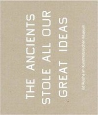 Enlarge image Cover: The Ancients Stole All Our Great Ideas - König, Walther