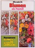 Cover: Wie male ich Blumen als Pastell - Edition Michael Fischer / EMF Verlag