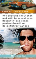 Cover: Die absolut ehrlichen und v&ouml;llig schamlosen Bekenntnisse eines professionellen Reisef&uuml;hrer-Autors - MALIK