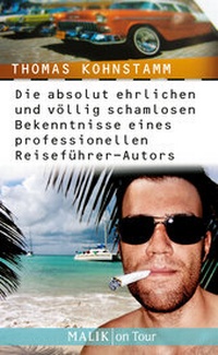 Abbildung von: Die absolut ehrlichen und völlig schamlosen Bekenntnisse eines professionellen Reiseführer-Autors - MALIK