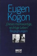Cover: Gesammelte Schriften Eugen Kogon (Gesamtwerk) / Dieses merkw&uuml;rdige, wichtige Leben - Quadriga