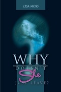 Cover: Why Doesn't She Just Leave? - iUniverse