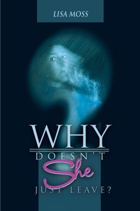 Enlarge image Cover: Why Doesn't She Just Leave? - iUniverse