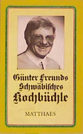 Cover: G&uuml;nter Freunds Schw&auml;bisches Kochb&uuml;chle - Matthaes, H