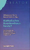 Cover: Katholisches Krankenhaus heute? - Bonifatius Verlag