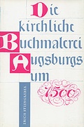 Cover: Die kirchliche Buchmalerei Augsburgs um 1500 - Wi&szlig;ner-Verlag