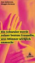 Cover: Ein Schwuler verr&auml;t seiner besten Freundin, was M&auml;nner wirklich anmacht - Eichborn