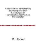 Cover: Good Practices der F&ouml;rderung technologiebasierter Gr&uuml;ndungen an  europ&auml;ischen Technischen Universit&auml;ten - epubli