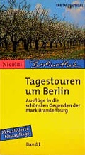 Cover: Tagestouren um Berlin. Ausfl&uuml;ge in die sch&ouml;nsten Gegenden der Mark Brandenburg - Nicolai Verlag