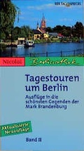 Cover: Tagestouren um Berlin. Ausfl&uuml;ge in die sch&ouml;nsten Gegenden der Mark Brandenburg - Nicolai Verlag