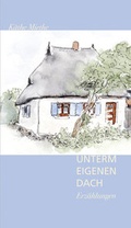 Cover: Unter eigenem Dach - Atelier im Bauernhaus