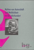 Cover: Mythen von Autorschaft und Weiblichkeit im 20. Jahrhundert - Jonas Verlag