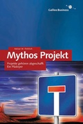 Cover: Mythos Projekt: Projekte geh&ouml;ren abgeschafft - Rheinwerk