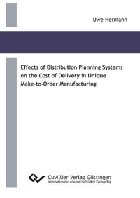 Enlarge image Cover: Effects of Distribution Planning Systems on the Cost of Delivery in Unique Make-to-Order Manufacturing - Cuvillier Verlag