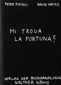 Cover: Peter Fischli & David Weiss. Mi trova la fortuna? - K&ouml;nig, Walther