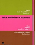 Cover: Jake and Dinos Chapman. Hell. Sixty-Five Million Years BC. Sex. Death. Insult to Injury. The Chapman Family Collection - K&ouml;nig, Walther