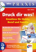Cover: Druck dir was! - Kreatives f&uuml;r Hobby, Beruf und Familie - mitp/bhv