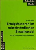 Cover: Zukunft im Handel / Erfolgsfaktoren im mittelst&auml;ndischen Einzelhandel - Deutscher Fachverlag