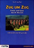 Cover: Zug um Zug kreuz und quer durch Hessen / Odenwald und Bergstrasse - Schelzky & Jeep