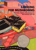 Cover: Looking for Mushrooms. Beat Poets, Hippies, Funk, Minimal Art San Francisco 1955-68 - K&ouml;nig, Walther