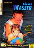 Cover: Alle ins Wasser: Spielend schwimmen - schwimmend spielen / Spiel und Spass f&uuml;r Anf&auml;nger - Meyer & Meyer