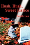 Cover: Hush, Hush, Sweet Justice - iUniverse