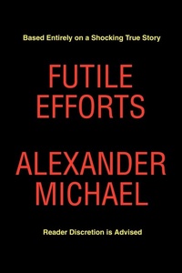 Enlarge image Cover: Futile Efforts - iUniverse