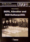 Cover: DEFA, K&uuml;nstler und SED-Kulturpolitik - VISTAS Verlag