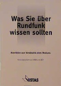 Cover: Was Sie &uuml;ber Rundfunk wissen sollten - VISTAS Verlag