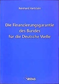 Cover: Die Finanzierungsgarantie des Bundes f&uuml;r die Deutsche Welle - VISTAS Verlag