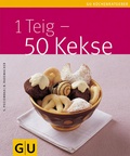Cover: 1 Teig - 50 Kekse - Gr&auml;fe und Unzer