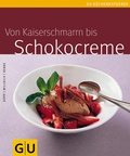 Cover: Kaiserschmarrn bis Schokocreme, Von - Gr&auml;fe und Unzer