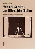 Cover: Von der Schrift- zur Bild(schirm)kultur - Spiess, V