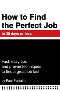 Enlarge image Cover: How to Find the Perfect Job in 30 days or less - iUniverse