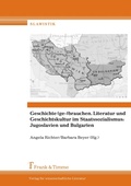 Cover: Geschichte (ge-)brauchen. Literatur und Geschichtskultur im Staatssoz.: Jugoslavien und Bulgarien - Frank & Timme