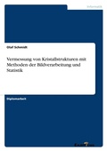 Cover: Vermessung von Kristallstrukturen mit Methoden der Bildverarbeitung und Statistik - Examicus Verlag