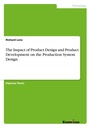 Cover: The Impact of Product Design and Product Development on the Production System Design - GRIN Verlag