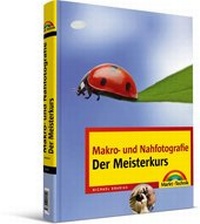 Abbildung von: Makro-und Nahfotografie - Der Meisterkurs - Markt + Technik