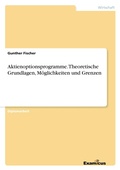 Cover: Aktienoptionsprogramme: Theoretische Grundlagen, M&ouml;glichkeiten und Grenzen - Examicus
