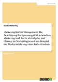 Cover: Marketing-Rechts-Management: Die Bew&auml;ltigung des Spannungsfeldes zwischen Marketing und Recht als Aufgabe und Chance im Marketingproze&szlig; am Beispiel der Markteinf&uuml;hrung eines Lufterfrischers - Examicus