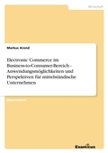 Cover: Electronic Commerce im Business-to-Consumer-Bereich - Anwendungsm&ouml;glichkeiten und Perspektiven f&uuml;r mittelst&auml;ndische Unternehmen - Examicus