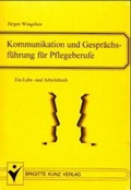 Cover: Kommunikation und Gespr&auml;chsf&uuml;hrung f&uuml;r Pflegeberufe - Kunz, B