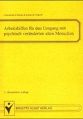 Cover: Arbeitshilfen f&uuml;r den Umgang mit psychisch ver&auml;nderten alten Menschen - Kunz, B