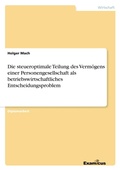 Cover: Die steueroptimale Teilung des Verm&ouml;gens einer Personengesellschaft als betriebswirtschaftliches Entscheidungsproblem - Examicus