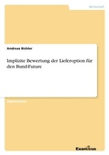 Cover: Implizite Bewertung der Lieferoption fuer den Bund-Future - GRIN Verlag