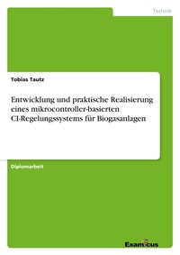 Abbildung von: Entwicklung und praktische Realisierung eines mikrocontroller-basierten CI-Regelungssystems für Biogasanlagen - Examicus