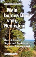 Cover: Mein buntes Buch vom Rennsteig - VHT Verlagshaus Th&uuml;ringen