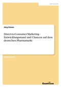 Cover: Direct-to-Consumer-Marketing: Entwicklungsstand und Chancen auf dem deutschen Pharmamarkt - Examicus