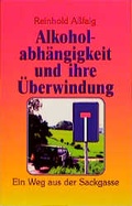 Cover: Alkoholabh&auml;ngigkeit und ihre &Uuml;berwindung - Blaues Kreuz in Deutschland BKD