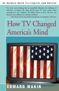 Cover: How TV Changed America's Mind - iUniverse